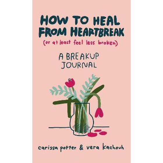 How to Heal from Heartbreak (or at Least Feel Less Broken) : A Break-up Journal image 0