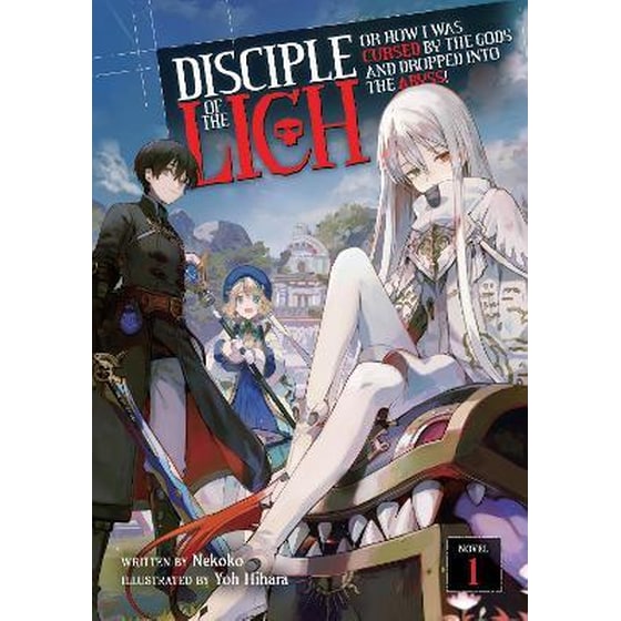 Disciple of the Lich: Or How I Was Cursed by the Gods and Dropped Into the Abyss! (Light Novel), Vol. 1 image 0