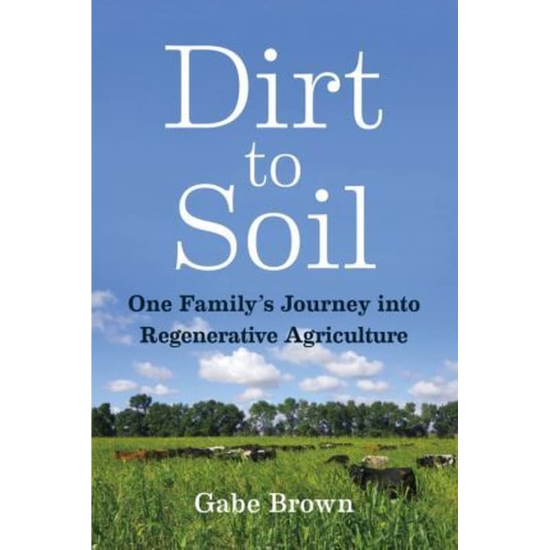 Dirt to Soil : One Familys Journey into Regenerative Agriculture