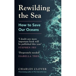 Rewilding the Sea : How to Save our Oceans