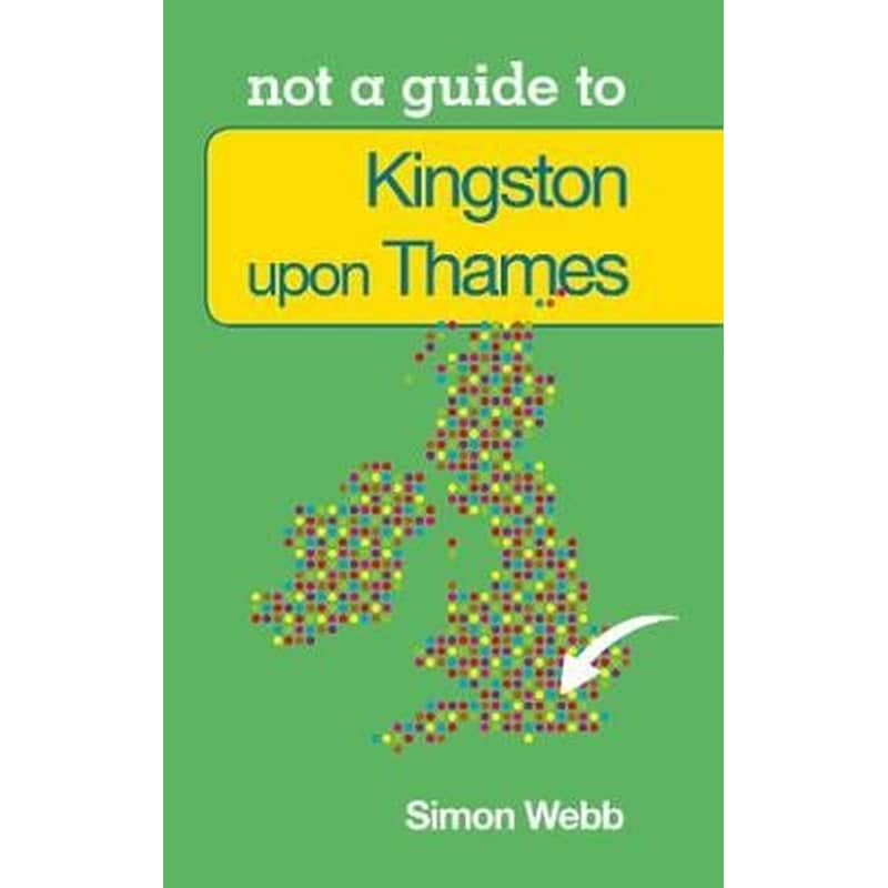 Not a Guide to- Kingston upon Thames