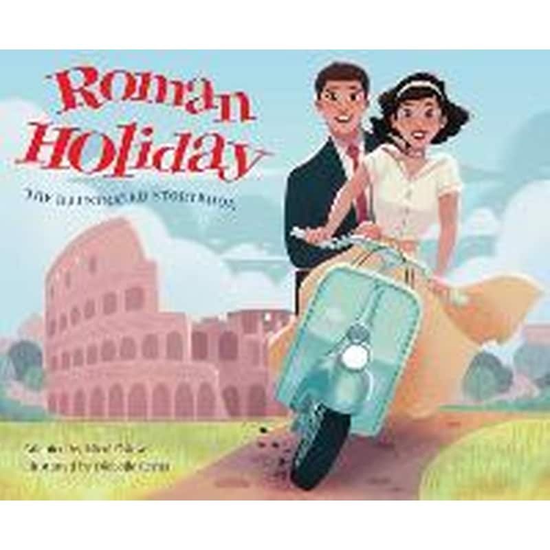 Roman Holiday: The Illustrated Storybook