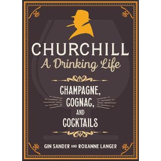 Churchill: A Drinking Life : Champagne, Cognac, and Cocktails image 0