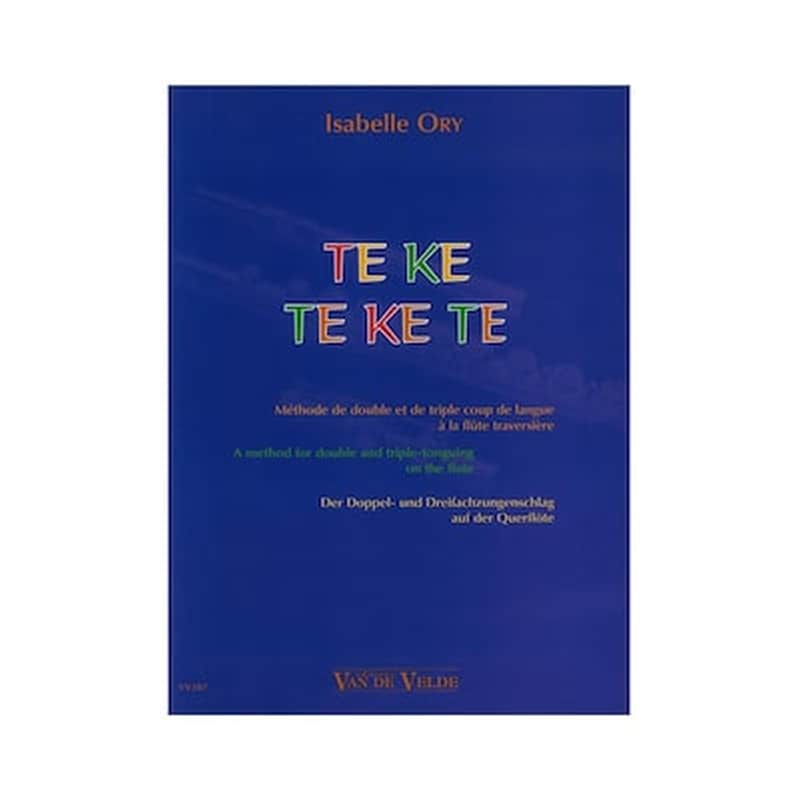 VAN DE VELDE Ory - Te Ke Te Ke Te (a Method For Double And Triple-tonguing On The Flute)