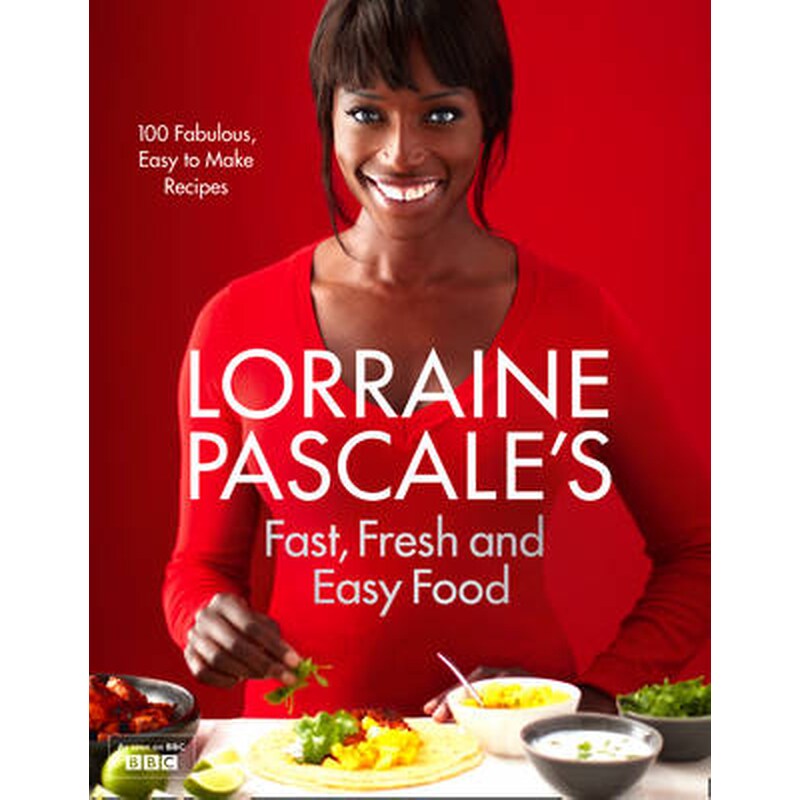 Lorraine Pascales Fast, Fresh and Easy Food