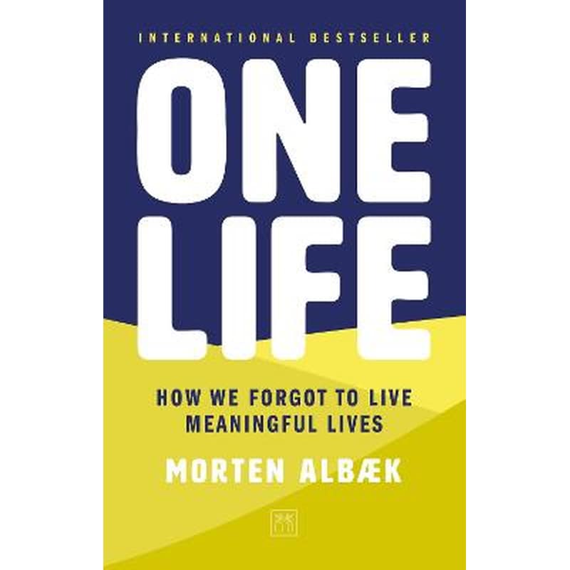 ONE LIFE: HOW WE FORGOT TO LIVE MEANINGF