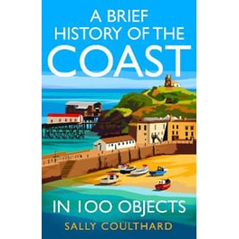 A Brief History of the Coast in 100 Objects