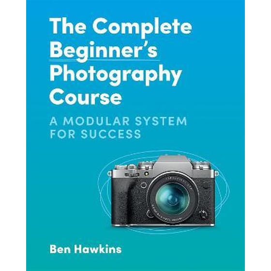 The Complete Beginner's Photography Course : A Modular System for Success image 0