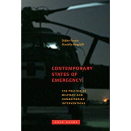 Contemporary States of Emergency - The Politics of Military and Humanitarian Interventions