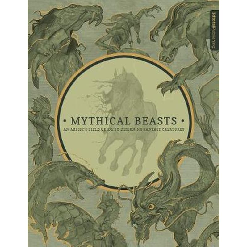 Mythical Beasts- An Artists Field Guide to Designing Fantasy Creatures