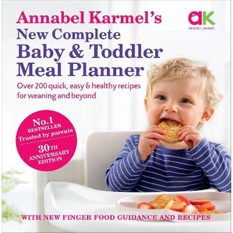 Annabel Karmels New Complete Baby Toddler Meal Planner: No.1 Bestseller with new finger food guidance recipes