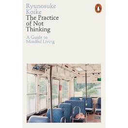 The Practice of Not Thinking