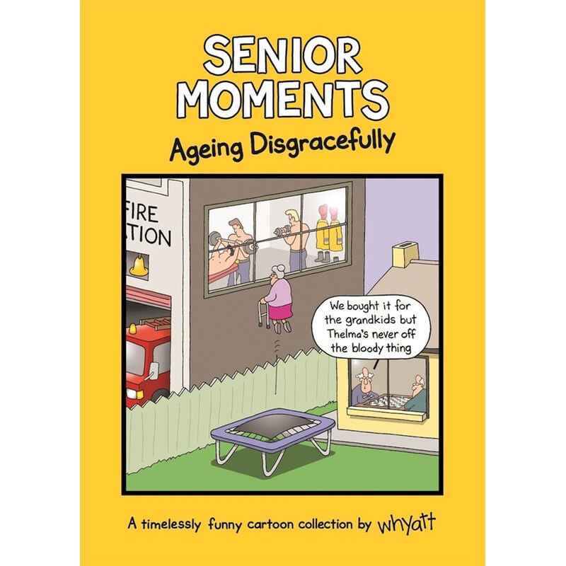 Senior Moments: Ageing Disgracefully