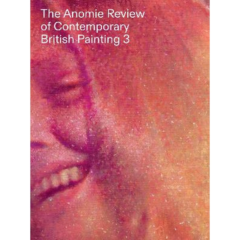 The Anomie Review of Contemporary British Painting 3