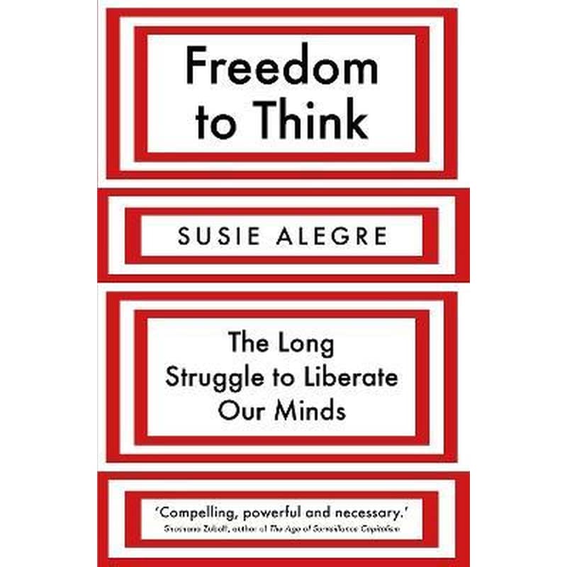 Freedom to Think : The Long Struggle to Liberate Our Minds