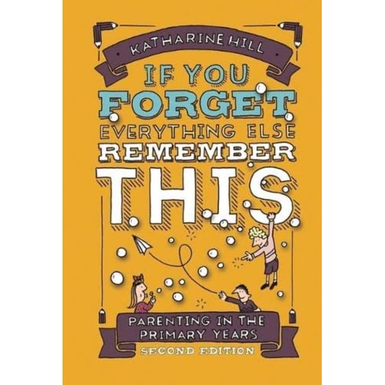 if You Forget Everything Else Remember This: Parenting in the Primary Years image 0