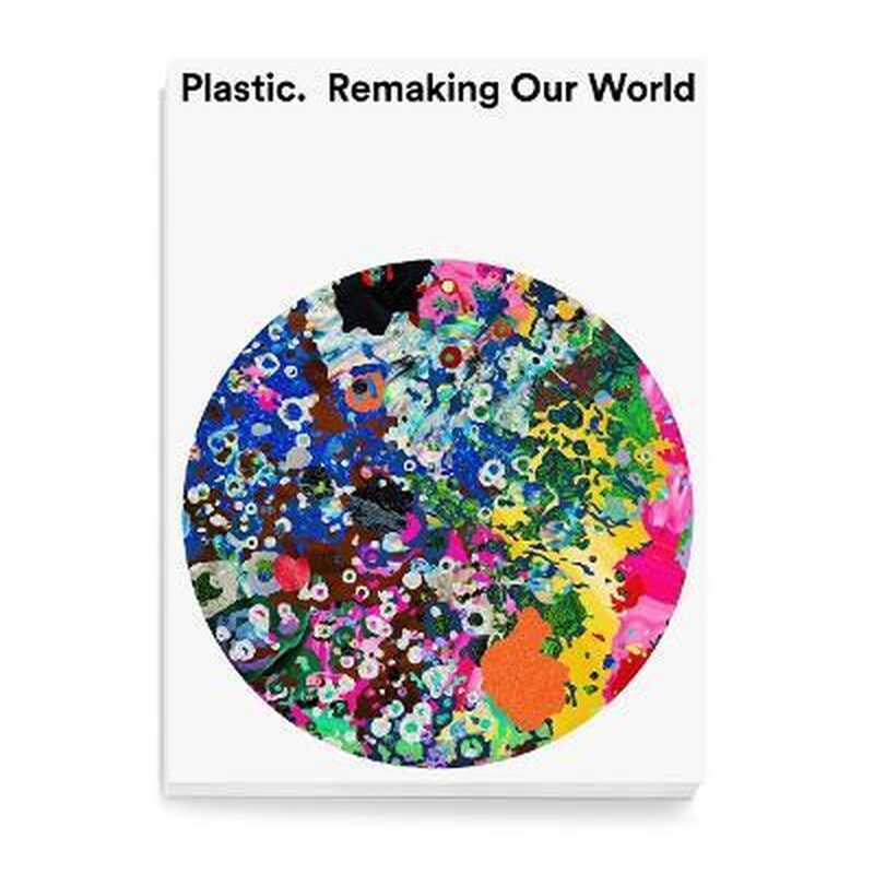 Plastic : Remaking Our World