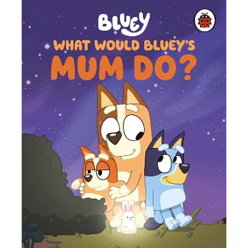 Bluey: What Would Blueys Mum Do?