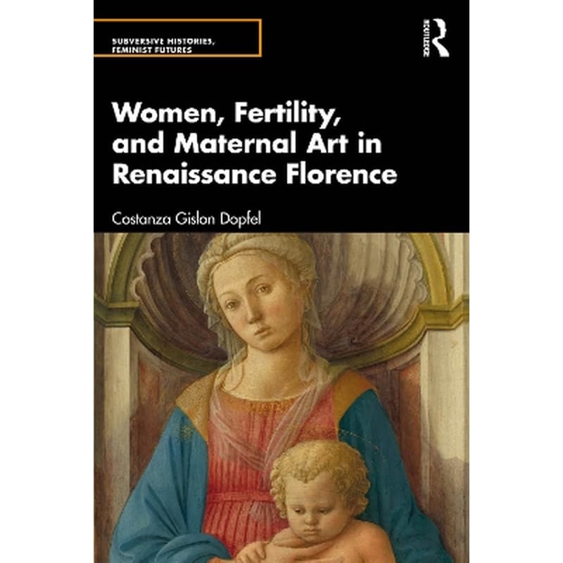 Women, Fertility, and Maternal Art in Renaissance Florence