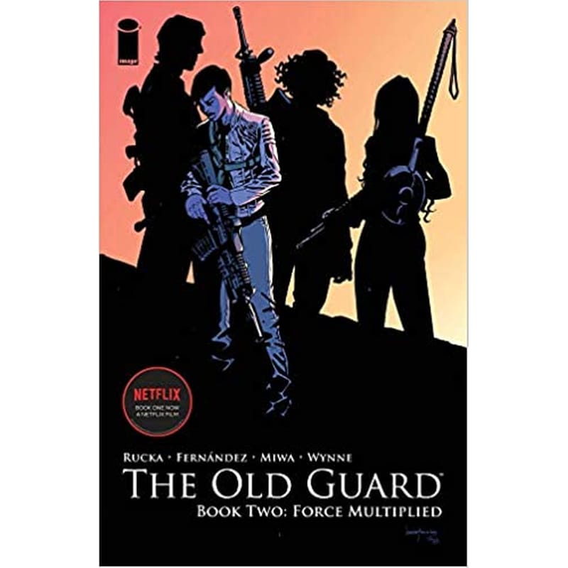 The Old Guard Book Two: Force Multiplied