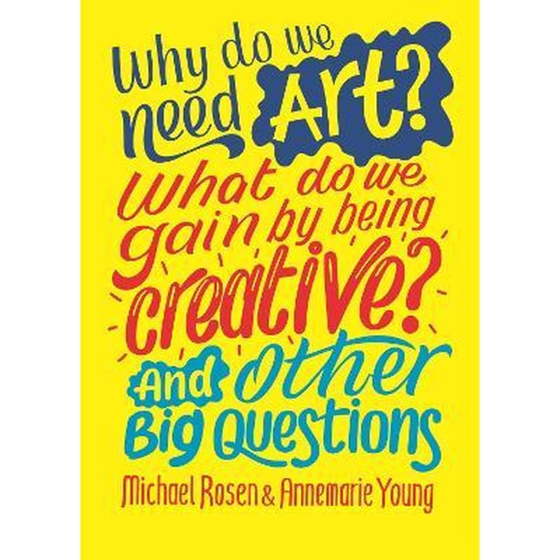 Why do we need art? What do we gain by being creative? And other big questions