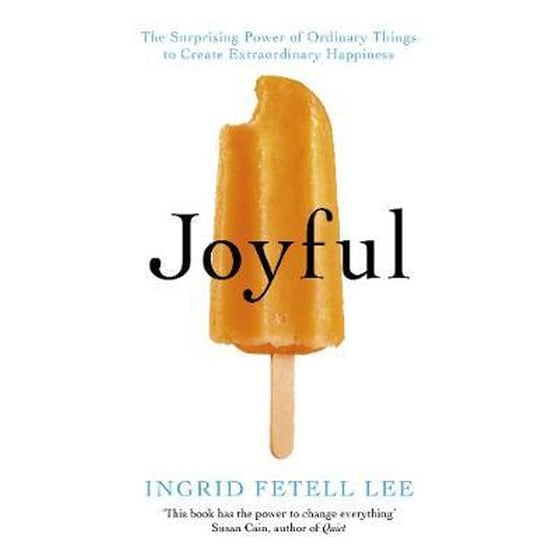 Joyful : The surprising power of ordinary things to create extraordinary happiness image 0
