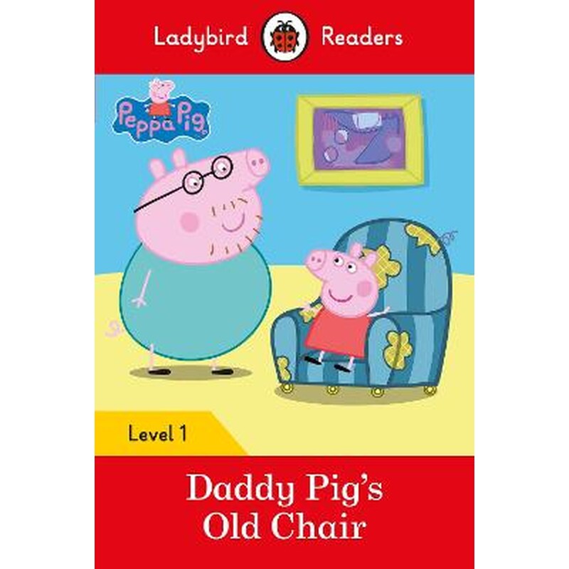 Ladybird Readers Level 1 - Peppa Pig - Daddy Pigs Old Chair (ELT Graded Reader)