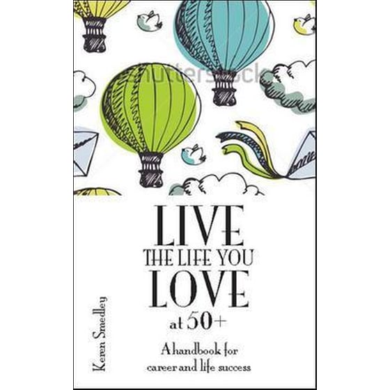 Live the Life You Love at 50+: A Handbook for Career and Life Success image 0
