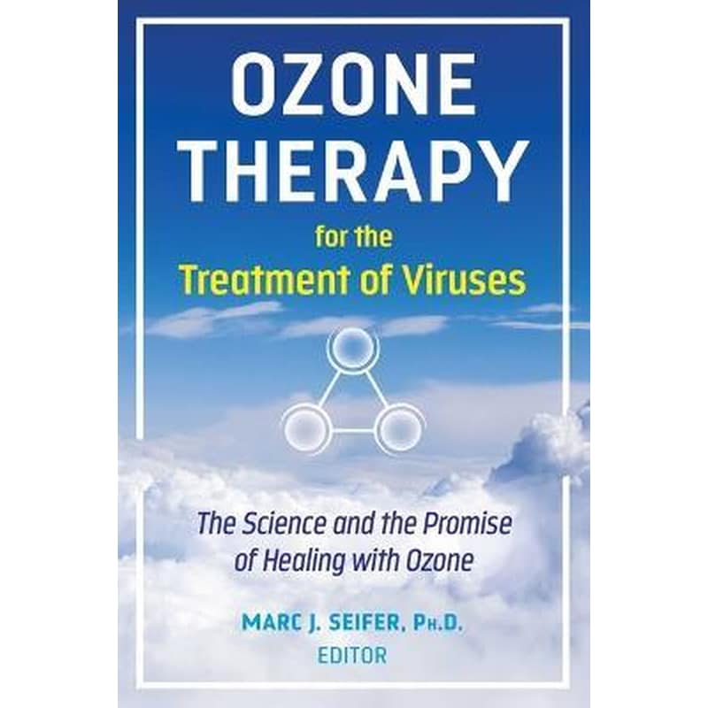 Ozone Therapy for the Treatment of Viruses : The Science and the Promise of Healing with Ozone