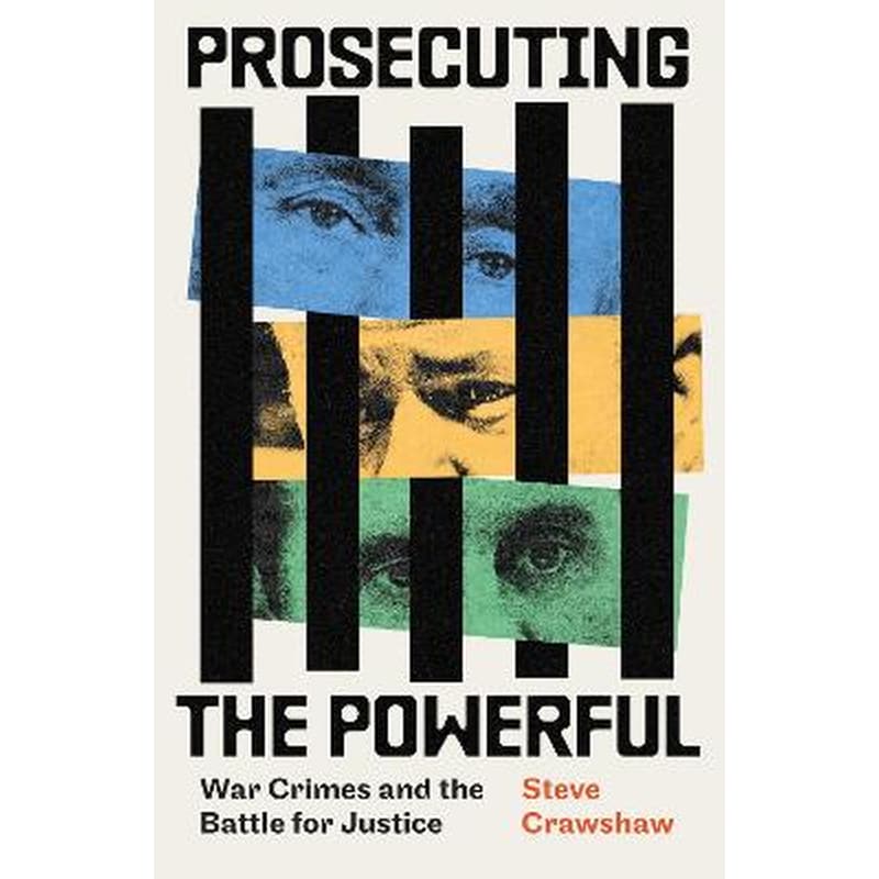 Prosecuting the Powerful: War Crimes and the Battle for Justice