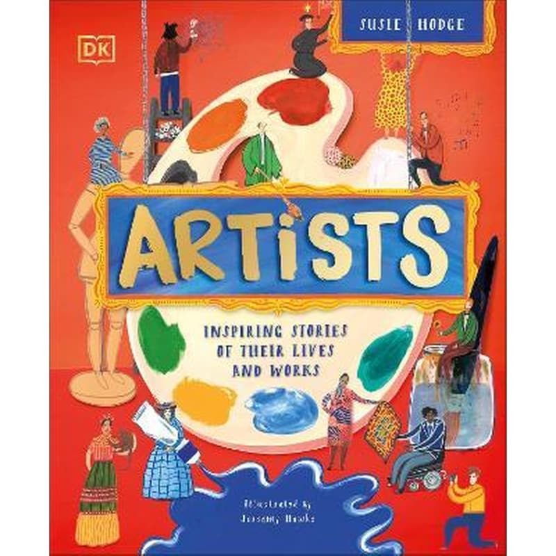 Artists : Inspiring Stories of the Worlds Most Creative Minds