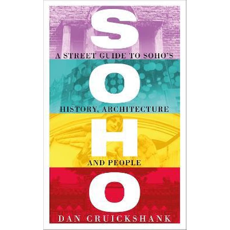 Soho : A Street Guide to Sohos History, Architecture and People