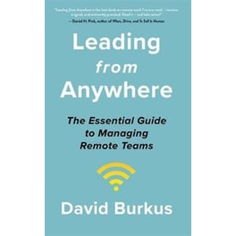Leading From Anywhere : Unlock the Power and Performance of Remote Teams