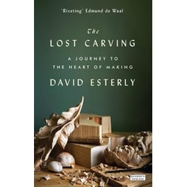 Lost Carving: A Journey to the Heart of Making
