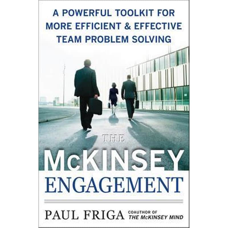 The McKinsey Engagement- A Powerful Toolkit For More Efficient and Effective Team Problem Solving