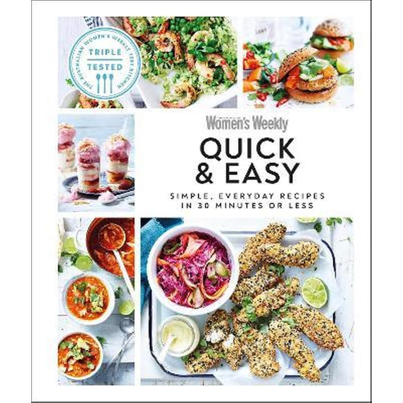 Australian Womens Weekly Quick Easy : Simple, Everyday Recipes in 30 Minutes or Less
