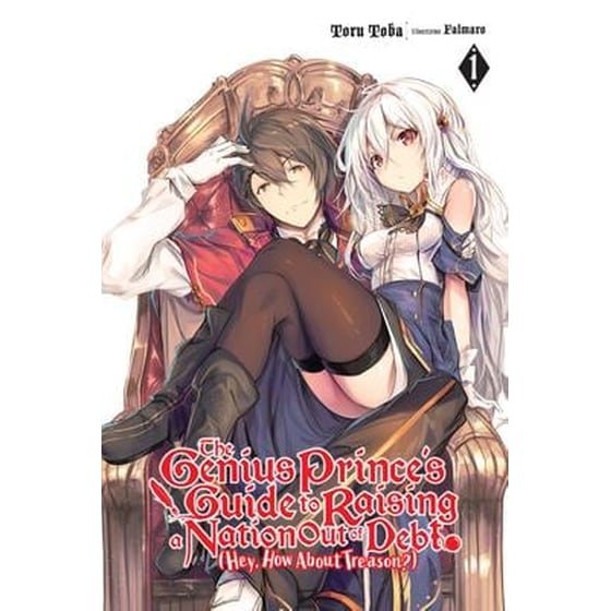 The Genius Prince's Guide to Raising a Nation Out of Debt (Hey How About Treason?) Vol. 1 LN image 0