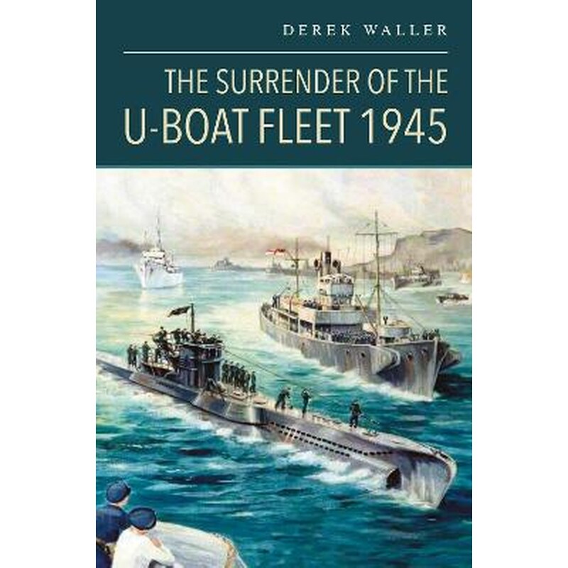 The Surrender of the U-Boat Fleet 1945