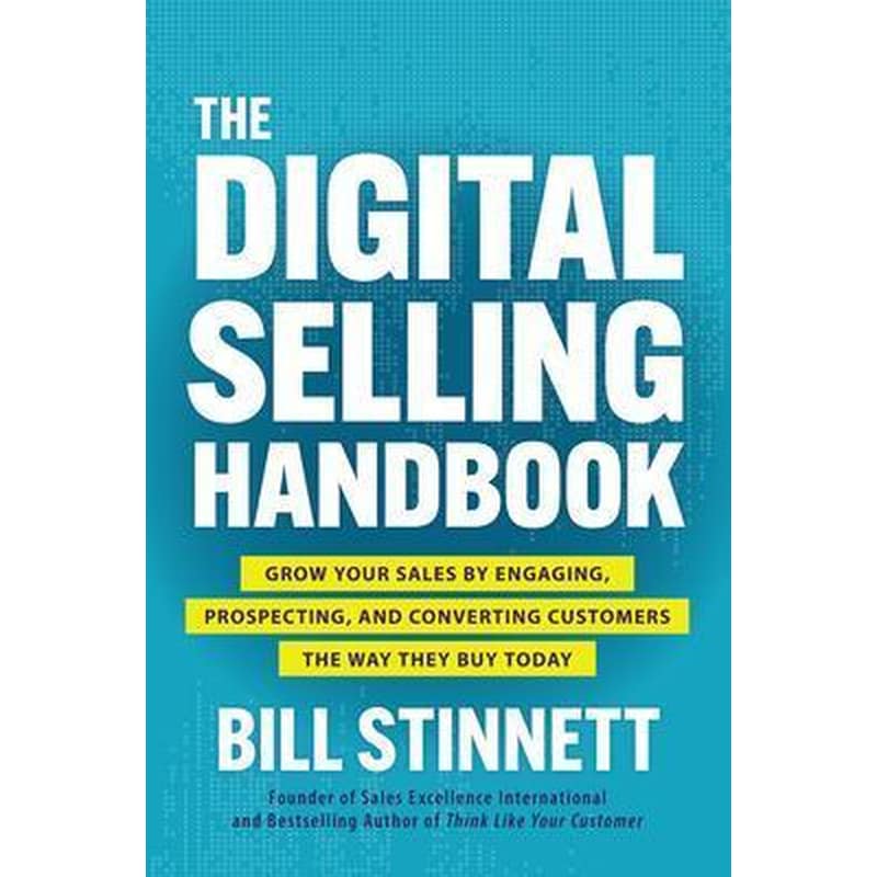 The Digital Selling Handbook: Grow Your Sales by Engaging, Prospecting, and Converting Customers the Way They Buy Today