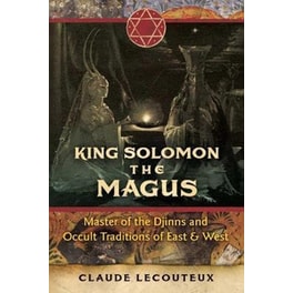 King Solomon the Magus : Master of the Djinns and Occult Traditions of East and West