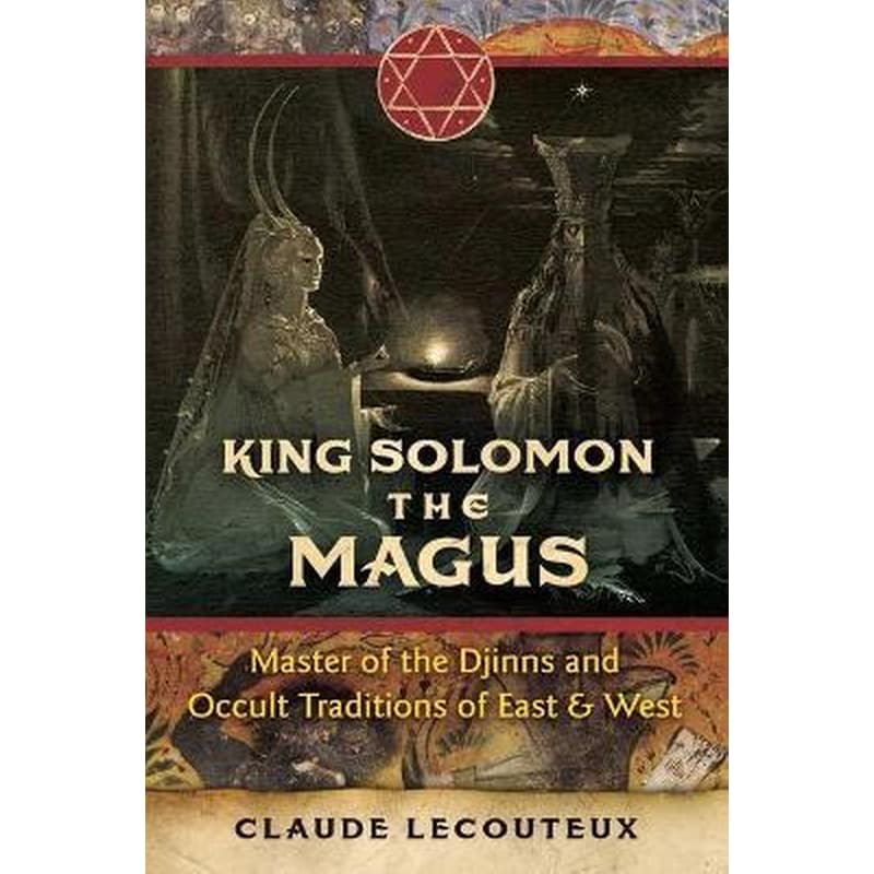 King Solomon the Magus : Master of the Djinns and Occult Traditions of East and West