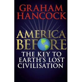 America Before: The Key To Earth's Lost Civilization