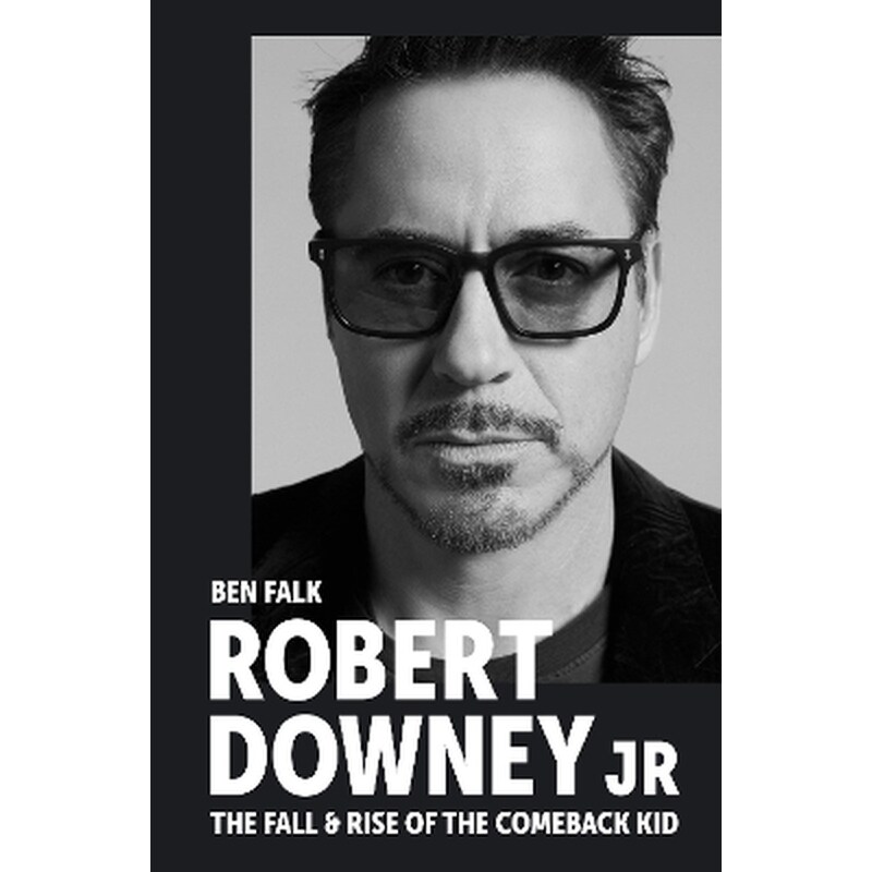 Robert Downey Jr: The Fall and Rise of the Comeback Kid