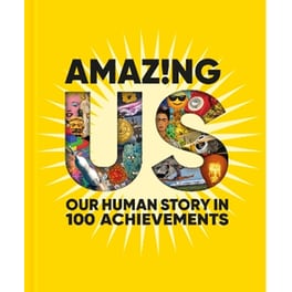 Amazing Us: Our Human Story in 100 Achievements
