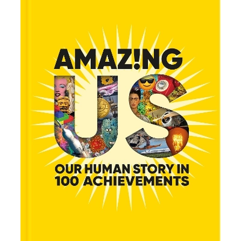 Amazing Us: Our Human Story in 100 Achievements