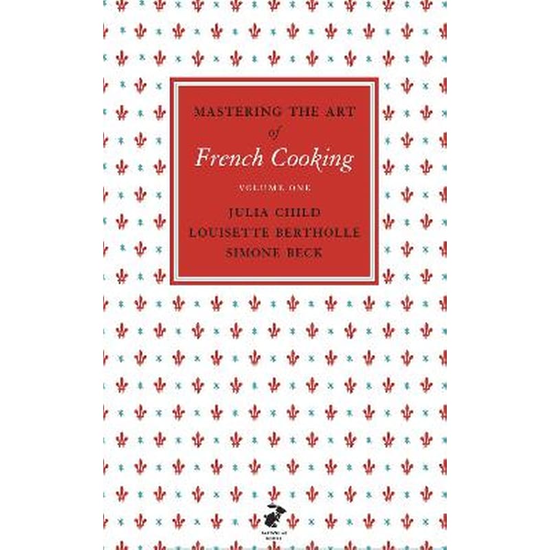 Mastering the Art of French Cooking, Vol.1 Vol.1 Mastering the Art of French Cooking, Vol.1