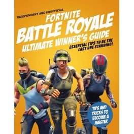 Fortnite Battle Royale Ultimate Winner's Guide (Independent & Unofficial)
