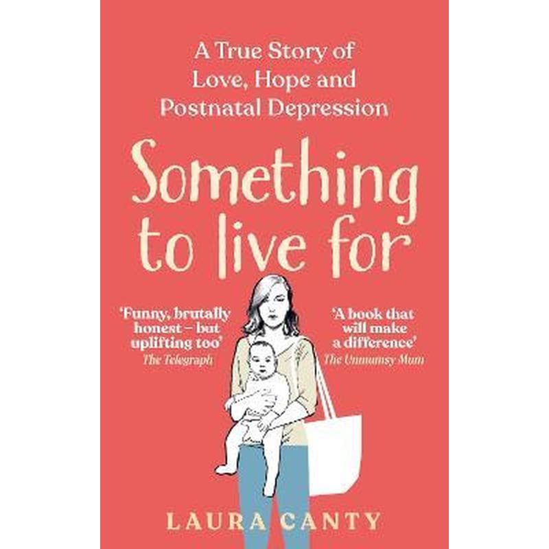 Something To Live For : A True Story of Love, Hope and Postnatal Depression
