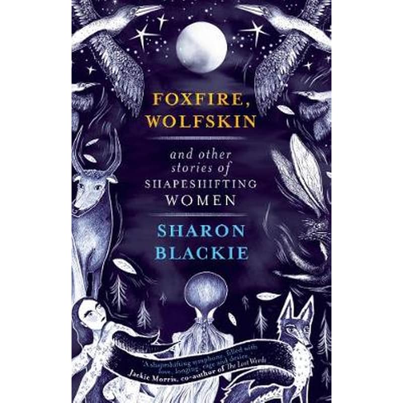 Foxfire, Wolfskin and Other Stories of Shapeshifting Women