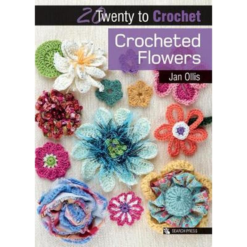 20 to Crochet: Crocheted Flowers